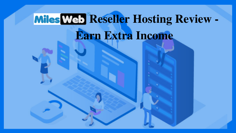 MilesWeb Reseller Hosting Review – Earn Extra Income