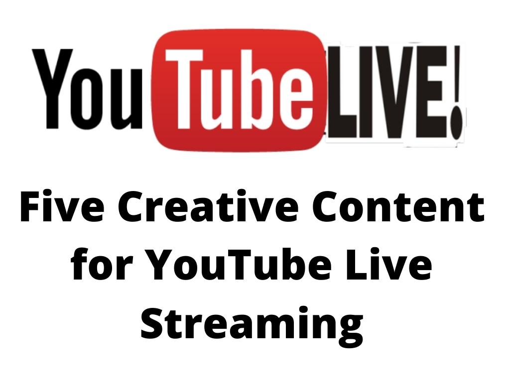 Five Creative Contents for YouTube Live Streaming