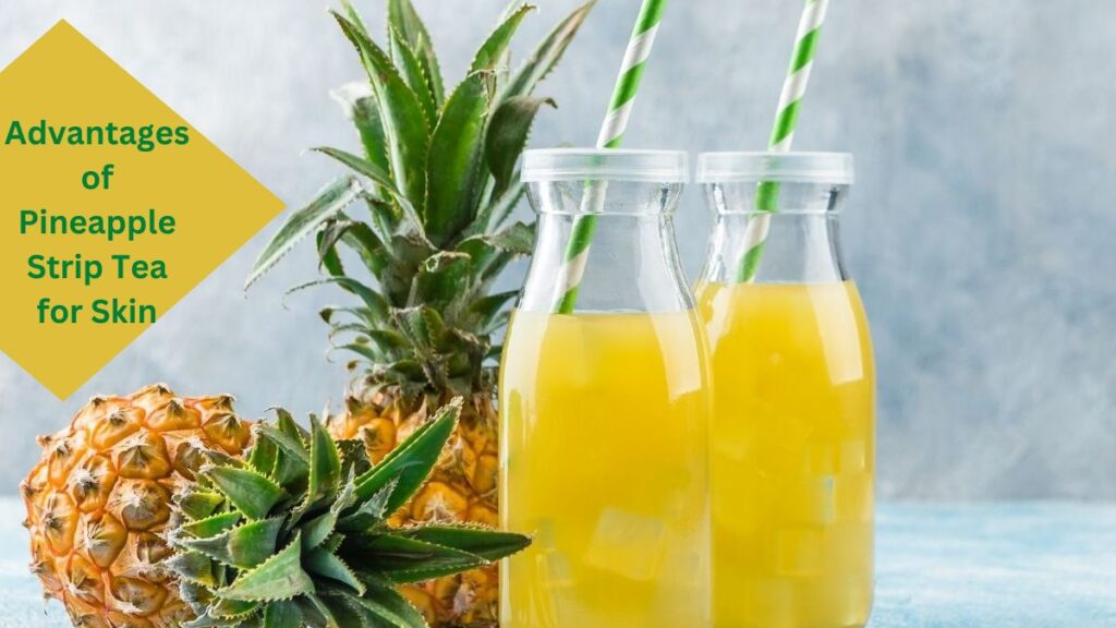 Advantages of Pineapple Strip Tea for Skin
